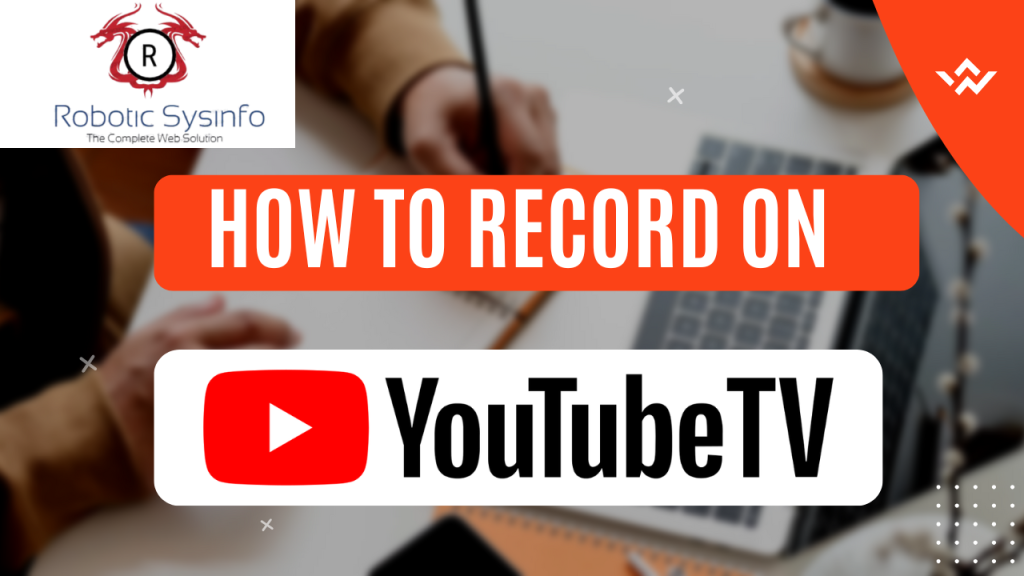 How to Record on YouTube TV: Step-by-Step Guide for Beginners