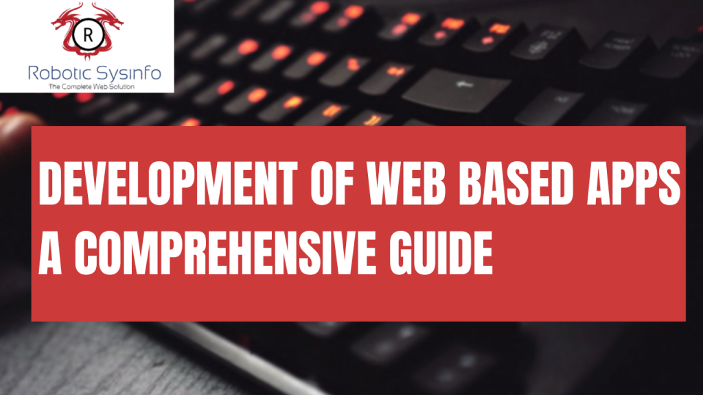 Development of Web-Based Apps: A Comprehensive Guide