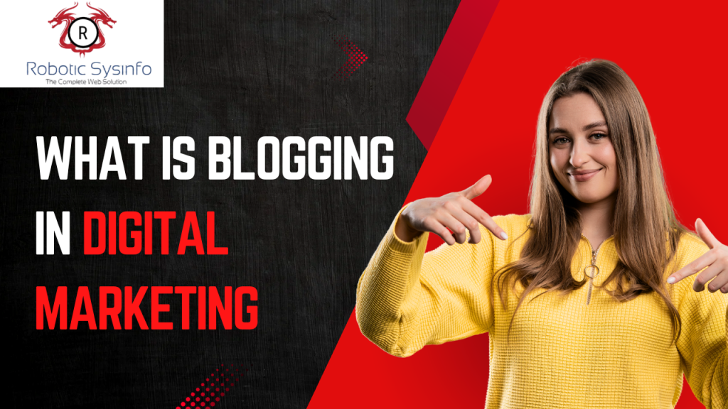 What is Blogging in Digital Marketing? How It Boosts SEO and Drives Traffic